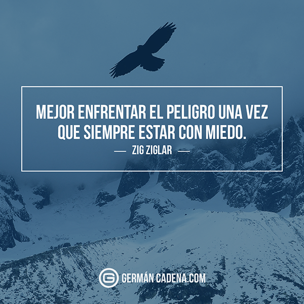 citas-inspiradoras-mejor-afrontar-el-peligro-una-vez-que-siempre-estar-con-miedo-ziz-ziglar